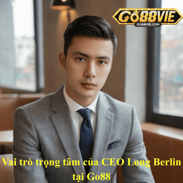Vai trò trọng tâm của CEO Long Berlin tại Go88