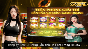 Đăng Ký Go88 - Hướng Dẫn Khởi Acc Khoản Trong 30 Giây