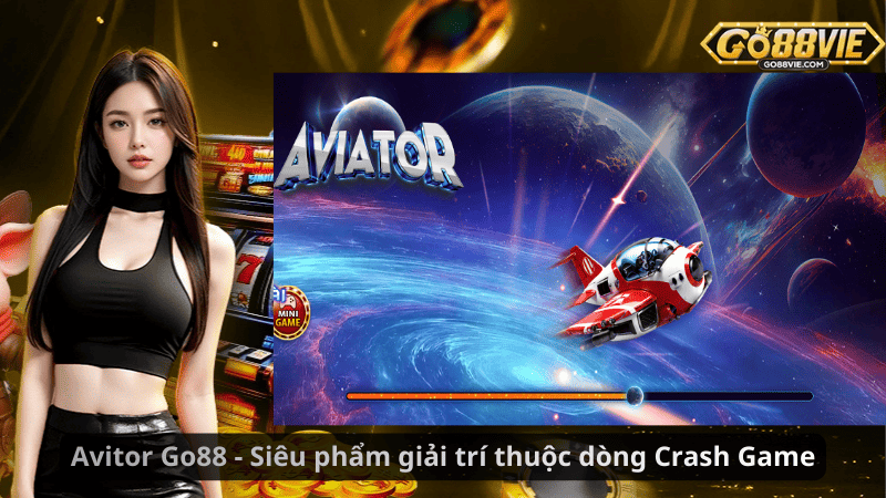 Aviator Go88 - Siêu phẩm giải trí thuộc dòng Crash Game