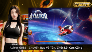 Aviator Go88 – Chuyến Bay Vô Tận, Chốt Lời Cực Căng