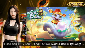 Linh Châu Ất Tỵ Go88 – Khai Lộc Đầu Năm, Rinh Hũ Tỷ Đồng!