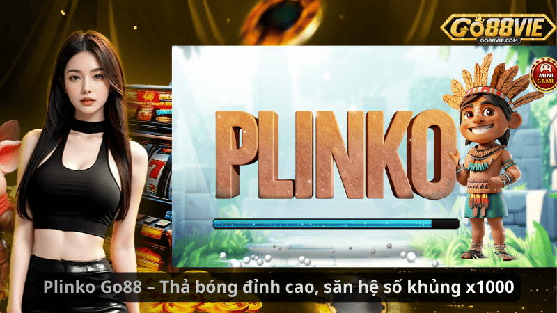 Plinko Go88 – Thả bóng đỉnh cao, săn hệ số khủng x1000