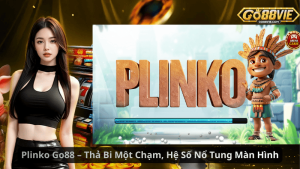 Plinko Go88 – Thả Bi Một Chạm, Hệ Số Nổ Tung Màn Hình