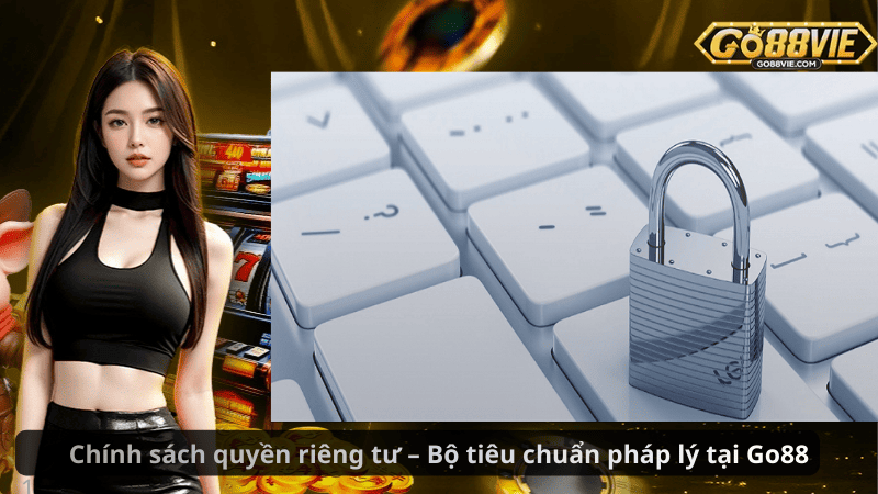 Chính sách quyền riêng tư – Bộ tiêu chuẩn pháp lý tại Go88