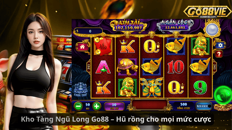 Kho Tàng Ngũ Long Go88 – Hũ rồng cho mọi mức cược