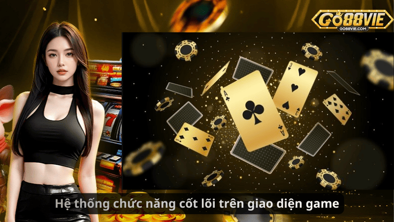 Hệ thống chức năng cốt lõi trên giao diện game