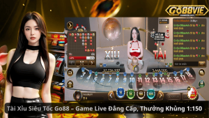 Tài Xỉu Siêu Tốc Go88 – Game Live Đẳng Cấp, Thưởng Khủng 1:150