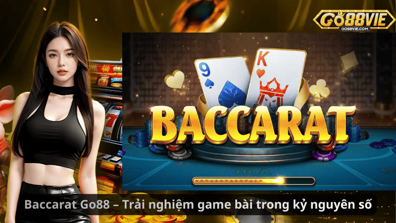 Baccarat Go88 – Trải nghiệm game bài trong kỷ nguyên số