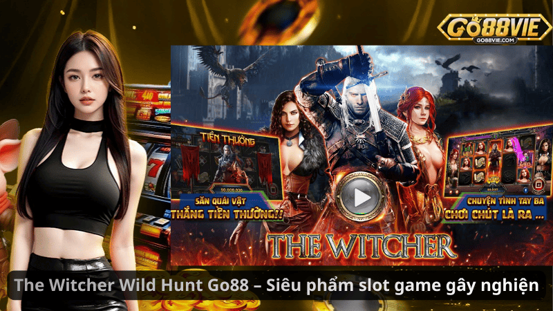 The Witcher Wild Hunt Go88 – Siêu phẩm slot game gây nghiện
