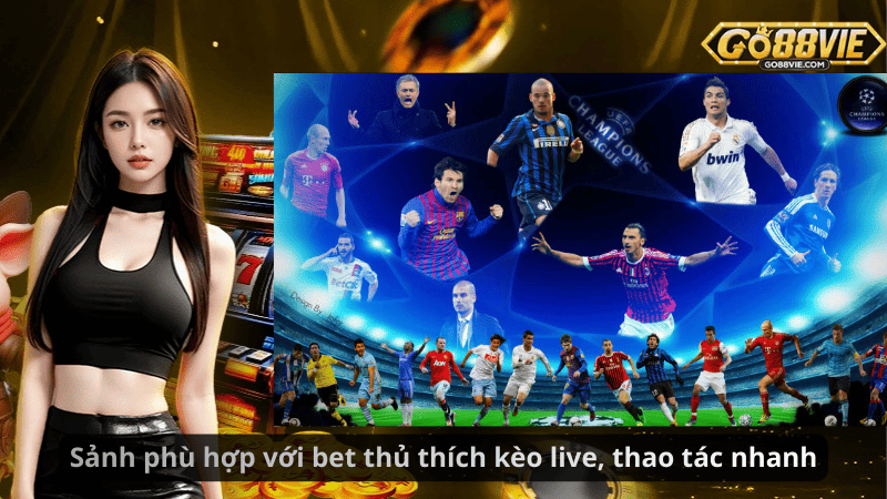 Sảnh phù hợp với bet thủ thích kèo live, thao tác nhanh