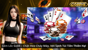 Sâm Lốc Go88 – Chặt Heo Cháy Máy, Vét Sạch Túi Tiền Thiên Hạ!